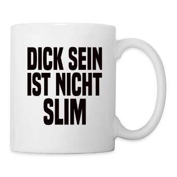 Dick Sein Ist Nicht Slim - Lustiger Spruch - Tasse - Weiß - Rechts