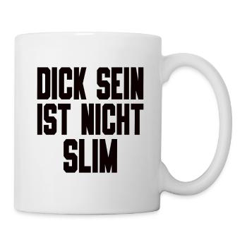 Dick Sein Ist Nicht Slim - Lustiger Spruch - Tasse - Weiß - Rechts