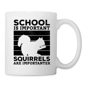 School is important, but squirrels are important - Mug - white - Right