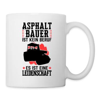 Asphaltbauer ist kein Beruf Straßenbauer - Tasse - Weiß - Rechts