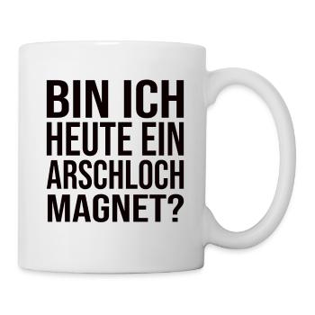 Bin Ich Heute Ein Arschloch Magnet? - Tasse - Weiß - Rechts