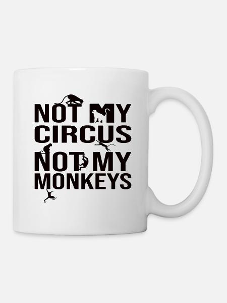 Not My Circus Not My Monkeys - Mug - white