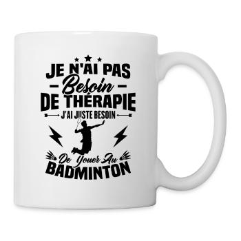 J'ai juste besoin de jouer au badminton Cadeau - Mug blanc - blanc - Droite
