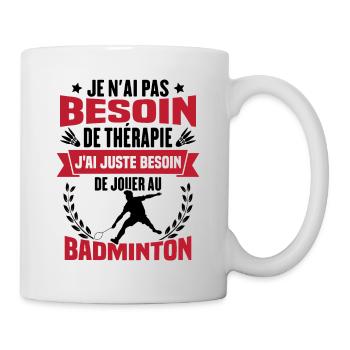 J'ai juste besoin de jouer au badminton Cadeau - Mug blanc - blanc - Droite