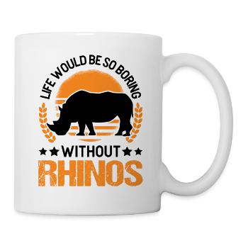 Life would be so boring without Rhinos Nashorn - Tasse - Weiß - Rechts
