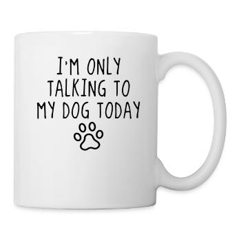 Je ne parle qu’à mon chien aujourd’hui Chiens chiens - Mug blanc - blanc - Droite