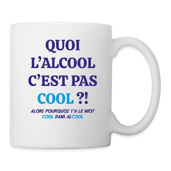 Quoi L alcool C est Pas Cool Drôles - Mug blanc - blanc - Droite
