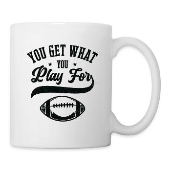 Football You Get What You Play For Sports - Mug - white - Right