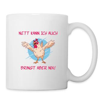 Nett kann ich auch bringt aber nix Huhn - Tasse - Weiß - Rechts