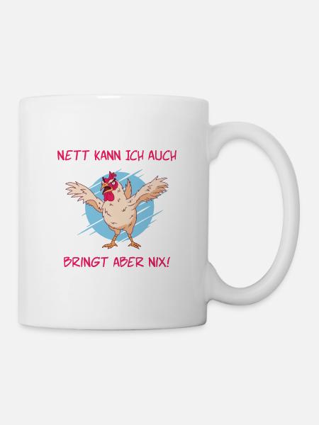 Nett kann ich auch bringt aber nix Huhn - Tasse - Weiß