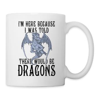 I'm Here Because I Was Told There Would Be Dragons - Mug - white - Right