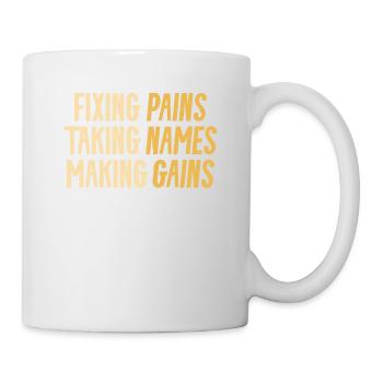 Fixing Pains Taking Names Making Gains Physical - Mug - white - Right