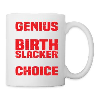 Genius By Birth Slacker By Choice 4 - Tasse - Weiß - Rechts