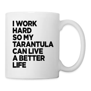 Ich arbeite hart, damit meine Vogelspinne ein besseres Leben haben kann - Tasse - Weiß - Rechts