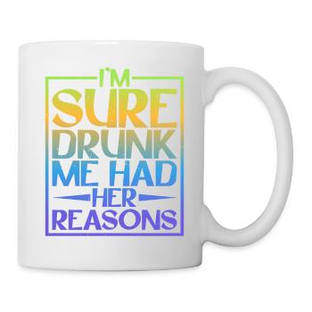Je suis sûr que Drunk Me Had Her Reasons 5 - Mug blanc - blanc - Droite