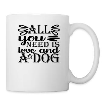Alles was du brauchst ist Liebe und ein Hund - Tasse - Weiß - Rechts