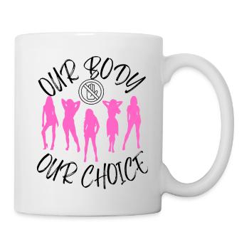 UNSER KÖRPER IST UNSERE WAHL - Tasse - Weiß - Rechts