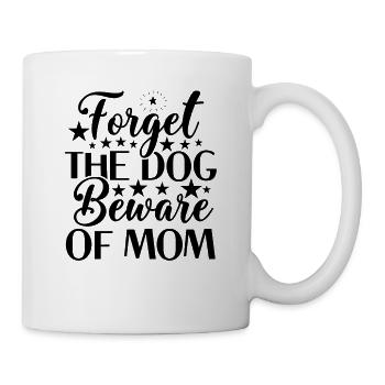Forget the dog, beware of mom - Mug - white - Right