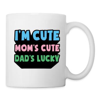 Mama Papa Baby I'm Cute Mom's Cute Dad's Lucky - Tasse - Weiß - Rechts