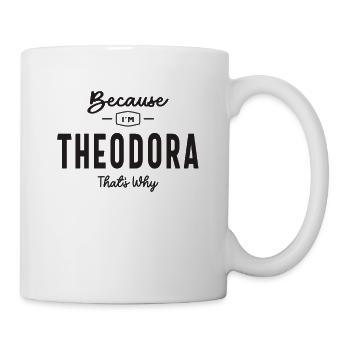 Because I'm Theodora That's Why Personalized Name - Mug - white - Right