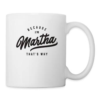 Weil ich Martha bin, deshalb personalisierter Name - Tasse - Weiß - Rechts