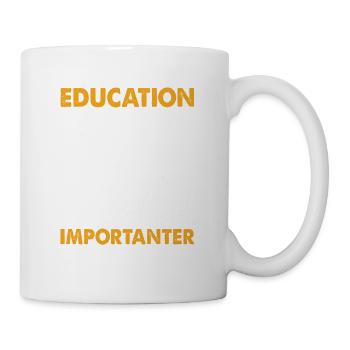 Education Is Important Hiking Is Importanter - Tasse - Weiß - Rechts