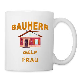 Bauherr - von mir kommt nur das Geld - Tasse - Weiß - Rechts