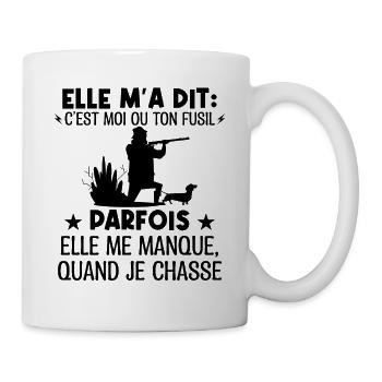 Elle m'a dit ton fusil ou moi, elle me manque - Mug blanc - blanc - Droite