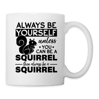 Squirrel - Always be yourself unless you - Mug - white - Right