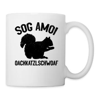 Eichhörnchen Sog Amoi Oachkatzlschwoaf Lustige - Tasse - Weiß - Rechts