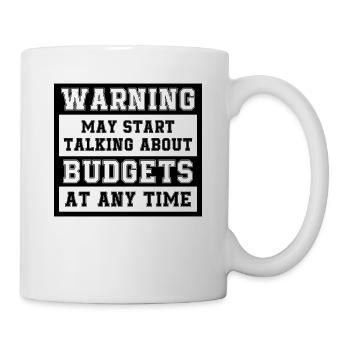 Warning May Start Talking About Budgets - Tasse - Weiß - Rechts