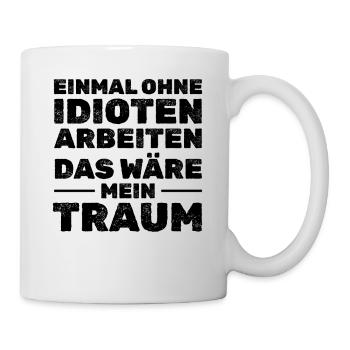 Einmal ohne Idioten arbeiten - Lustige Sprüche - Tasse - Weiß - Rechts