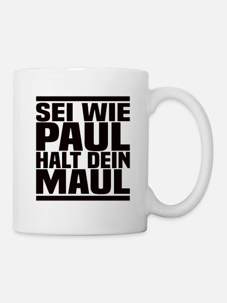 Sei Wie Paul Halt Dein Maul - Tasse - Weiß