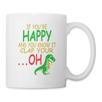 Funny T-Rex If You're Happy Clap Your … Oh Present - Tasse - Weiß - Rechts
