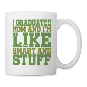 I Graduated Now And I'm Like Smart And Stuff 9 - Tasse - Weiß - Rechts