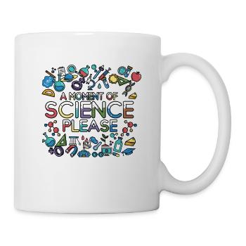 A Moment Of Science Please - Tasse - Weiß - Rechts