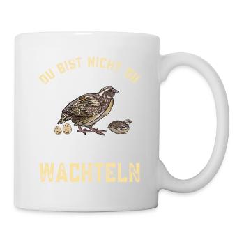 Legewachtel Du bist nicht du ohne Wachteln - Tasse - Weiß - Rechts