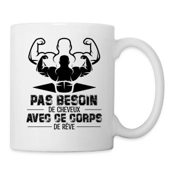 PAS BESOIN DE CHEVEUX AVEC CE CORPS DE RÊVE - Mug blanc - blanc - Droite