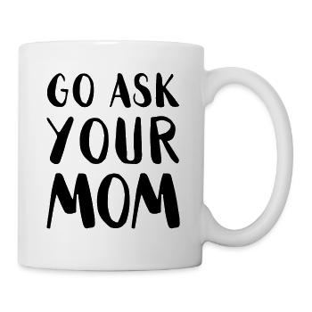 Go Ask Your Mom Home Office Remote Worker - Mug - white - Right