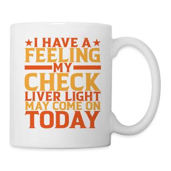 My Check Liver Light May Come On Today - Mug - white - Right