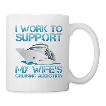 I Work To Support My Wife's Cruising Addiction - Mug - white - Right