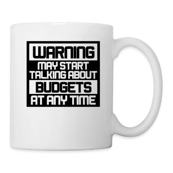 Warning May Start Talking About Budgets - Tasse - Weiß - Rechts