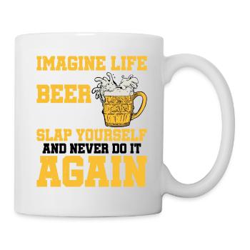 Imagine Life Without Beer, Now Slap Yourself 2 - Mug - white - Right