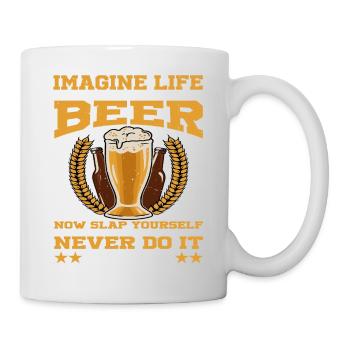 Imagine Life Without Beer, Now Slap Yourself 3 - Mug - white - Right