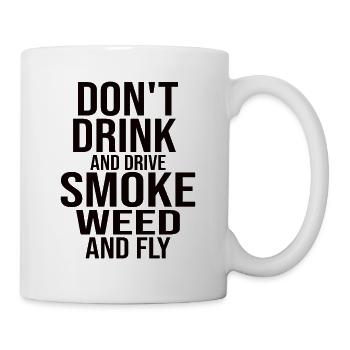 Don't Drink And Drive Smoke Weed And Fly - Tasse - Weiß - Rechts