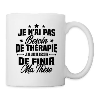 J'ai juste besoin de finir ma thèse - Mug blanc - blanc - Droite