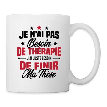 J'ai juste besoin de finir ma thèse - Mug blanc - blanc - Droite