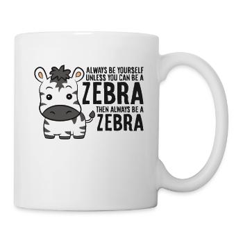 Sei immer du selbst, außer du kannst ein Zebra - Tasse - Weiß - Rechts