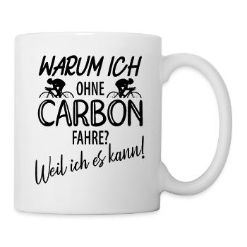 warum ich ohne Carbon fahre? weil ich es kann - Tasse - Weiß - Rechts