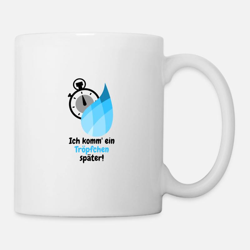 Ich komm ein Tröpfchen später - Tasse - Weiß